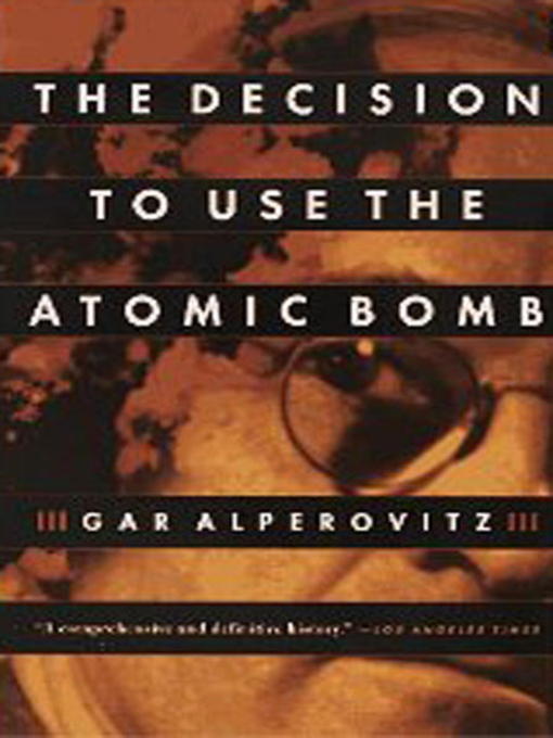 Title details for The Decision to Use the Atomic Bomb by Gar Alperovitz - Available